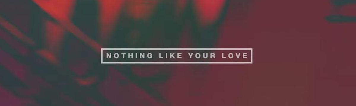 Nothing Like Your Love - Hillsong